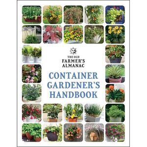 The Old Farmer's Almanac Container Gardener's Handbook -- Old Farmer's Almanac